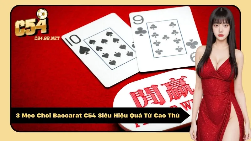 3 Mẹo Chơi Baccarat C54 Siêu Hiệu Quả Từ Cao Thủ