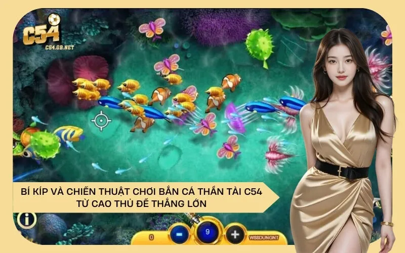 Bí Kíp Và Chiến Thuật Chơi Bắn Cá Thần Tài C54 Từ Cao Thủ Để Thắng Lớn