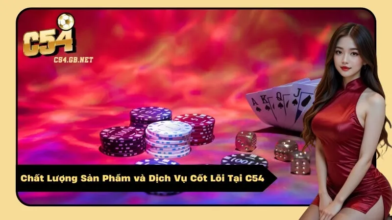 Chất Lượng Sản Phẩm và Dịch Vụ Cốt Lõi Tại C54