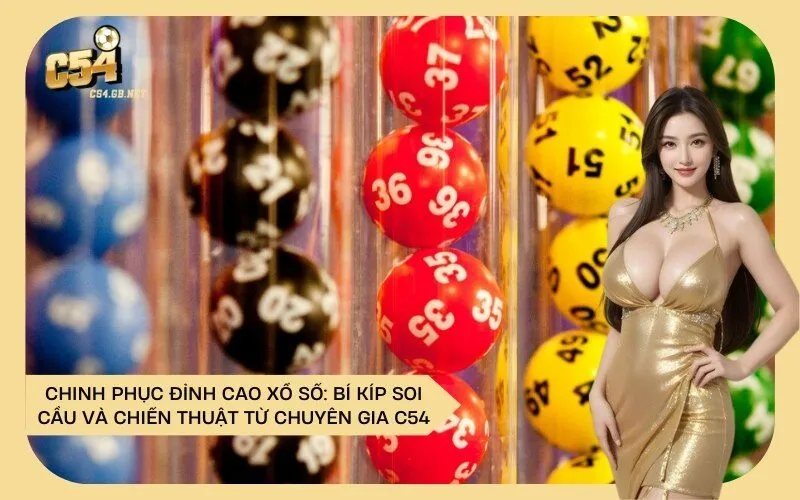 Chinh Phục Đỉnh Cao Xổ Số: Bí Kíp Soi Cầu và Chiến Thuật Từ Chuyên Gia C54