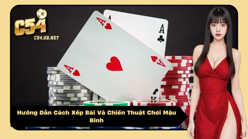 Hướng Dẫn Cách Xếp Bài Và Chiến Thuật Chơi Mậu Binh