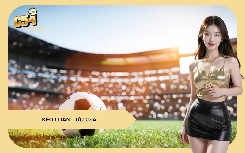 Kèo Luân Lưu C54