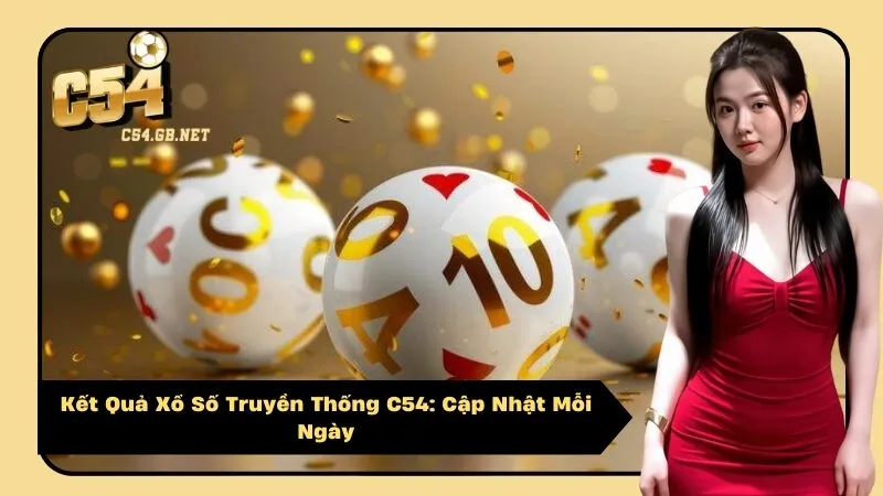 Kết Quả Xổ Số Truyền Thống C54 Cập Nhật Mỗi Ngày