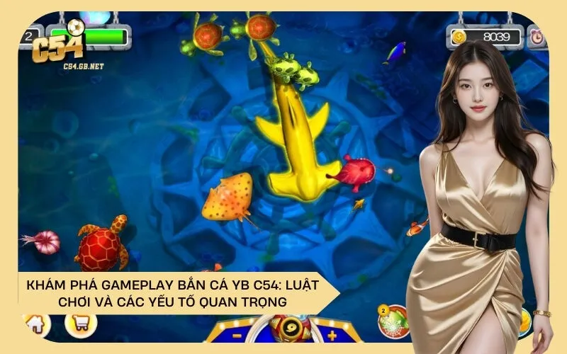 Khám Phá Gameplay Bắn Cá YB C54: Luật Chơi và Các Yếu Tố Quan Trọng