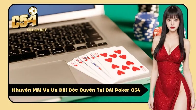 Khuyến Mãi Và Ưu Đãi Độc Quyền Tại Bài Poker C54