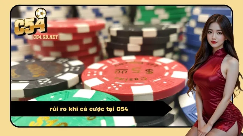 rủi ro khi cá cược tại C54
