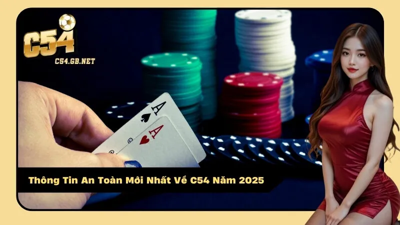 Thông Tin An Toàn Mới Nhất Về C54 Năm 2025